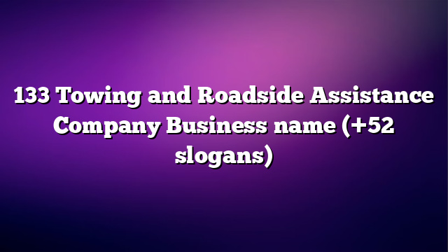 133 Towing and Roadside Assistance Company Business name (+52 slogans)
