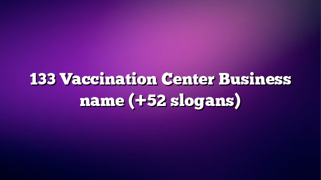133 Vaccination Center Business name (+52 slogans)
