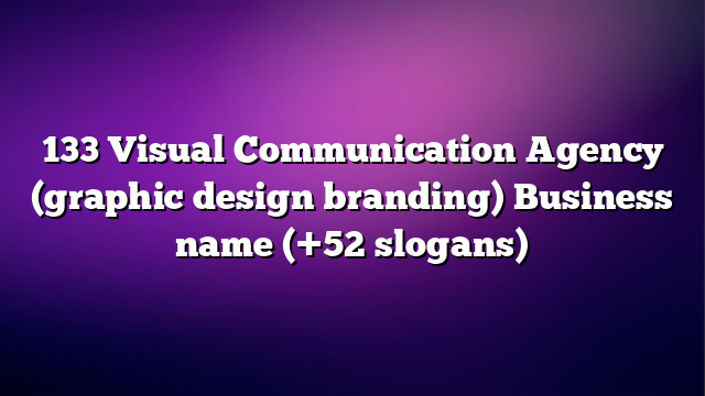 133 Visual Communication Agency (graphic design branding) Business name (+52 slogans)