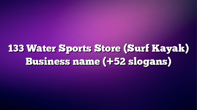 133 Water Sports Store (Surf Kayak) Business name (+52 slogans)