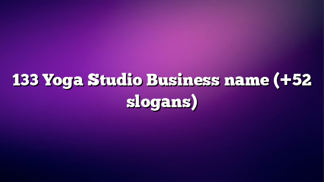 133 Yoga Studio Business name (+52 slogans)