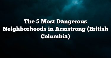 The 5 Most Dangerous Neighborhoods in Armstrong (British Columbia)