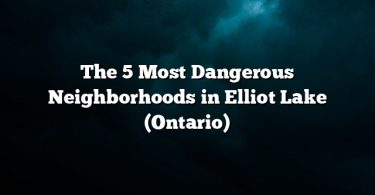 The 5 Most Dangerous Neighborhoods in Elliot Lake (Ontario)