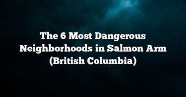 The 6 Most Dangerous Neighborhoods in Salmon Arm (British Columbia)