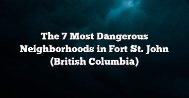 The 7 Most Dangerous Neighborhoods in Fort St. John (British Columbia)